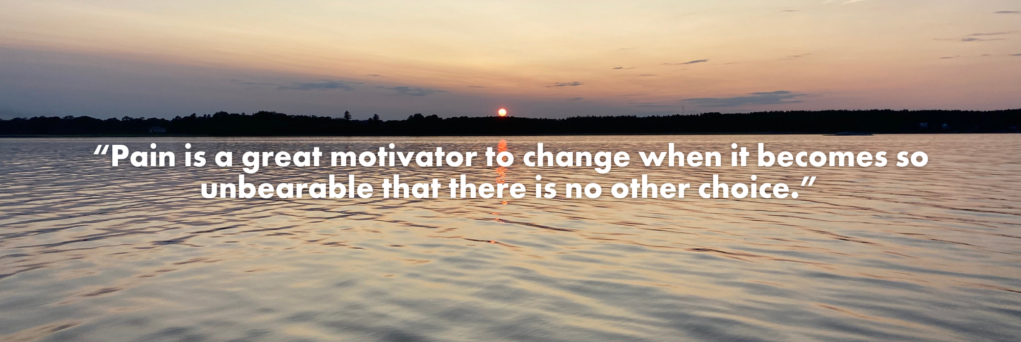 Pain is a great motivator to change